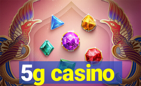 5g casino